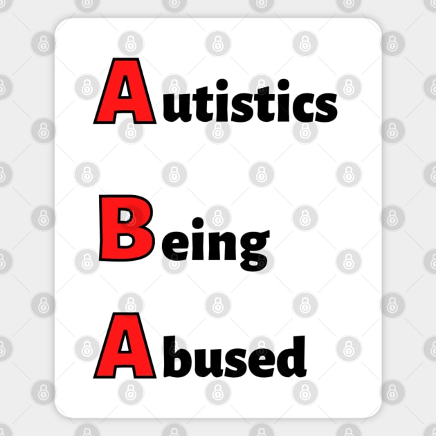 ABA: Autistics Being Abused Magnet by MyNDLife